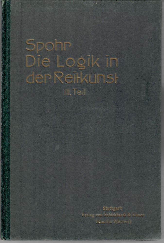 Item #12147 Der Logik in der Reitkunst: Part 3. Oberst a. D. Spohr, Peter Hartmuch.
