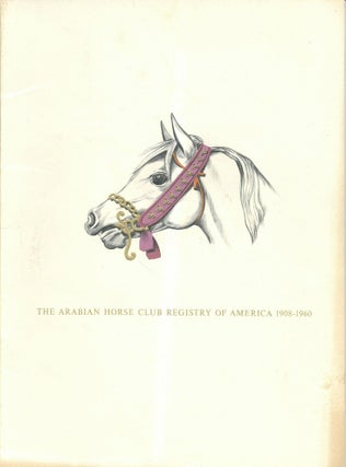 Item #13627 The Arabian Horse Club Registry of America 1908-1960. Arabian Horse Club Registry of...