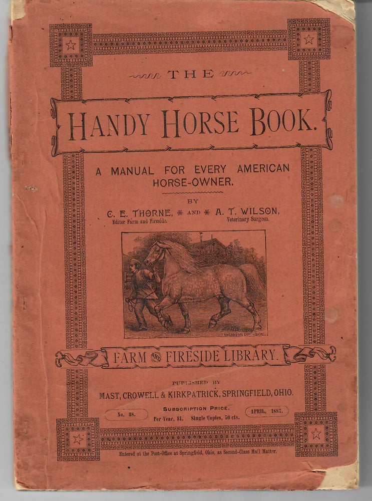 Item #13951 The Handy Horse Book; A Manual for Every American Horse-Owner. C. E. Thorne, A T. Wilson.