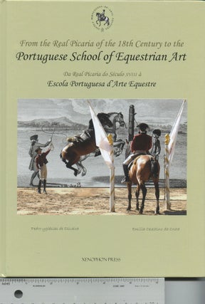 Item #14957 From the Real Picaria of the 18th Century to the Portuguese School of Equestrian Art....