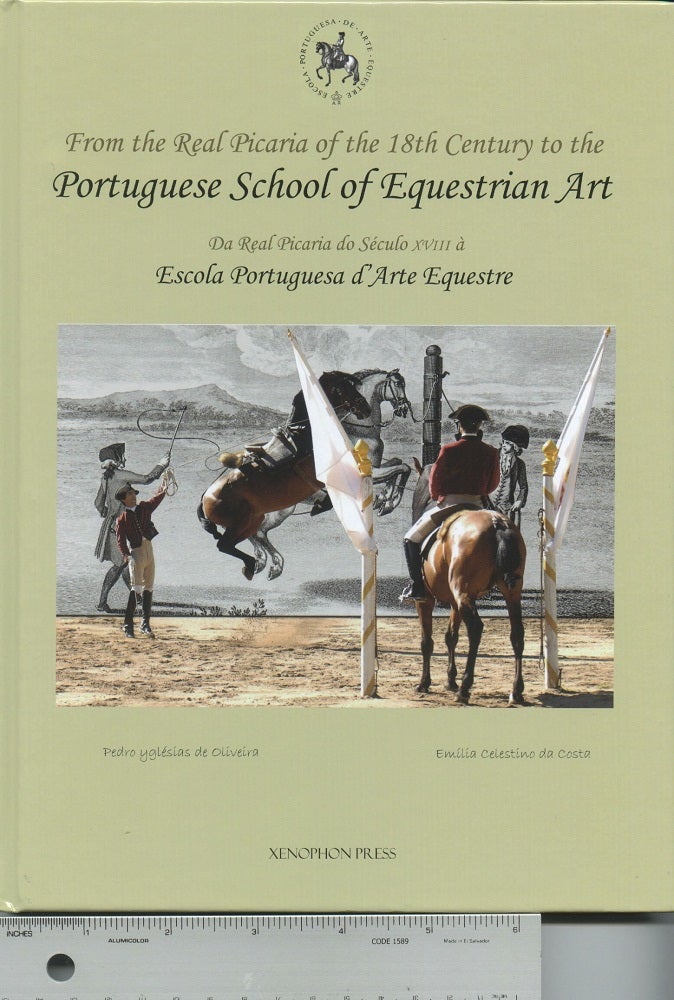 Item #14957 From the Real Picaria of the 18th Century to the Portuguese School of Equestrian Art. Pedro Yglesias de Oliveira.