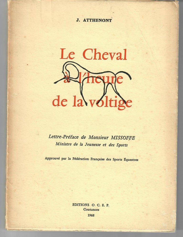 Item #15045 Le Cheval a l'Heure de la Voltige [Vaulting on Horseback]; Manuel Theorique et Pratique de Voltige. J. Atthenont.