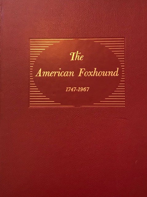 Item #15405 The American Foxhound 1747-1967 [signed presentation copy; 1 of 1000]. Alexander Mackay-Smith.