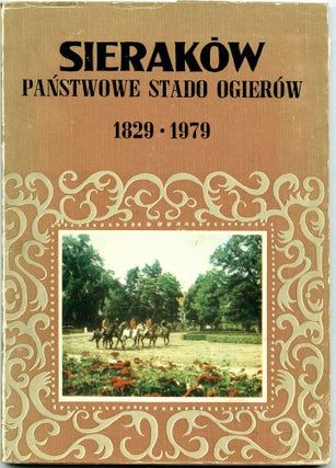 Item #15959 Sierakow: Panstwowe Stado Ogierow 1829-1979 [Polish State Stud Farm]. Anna...