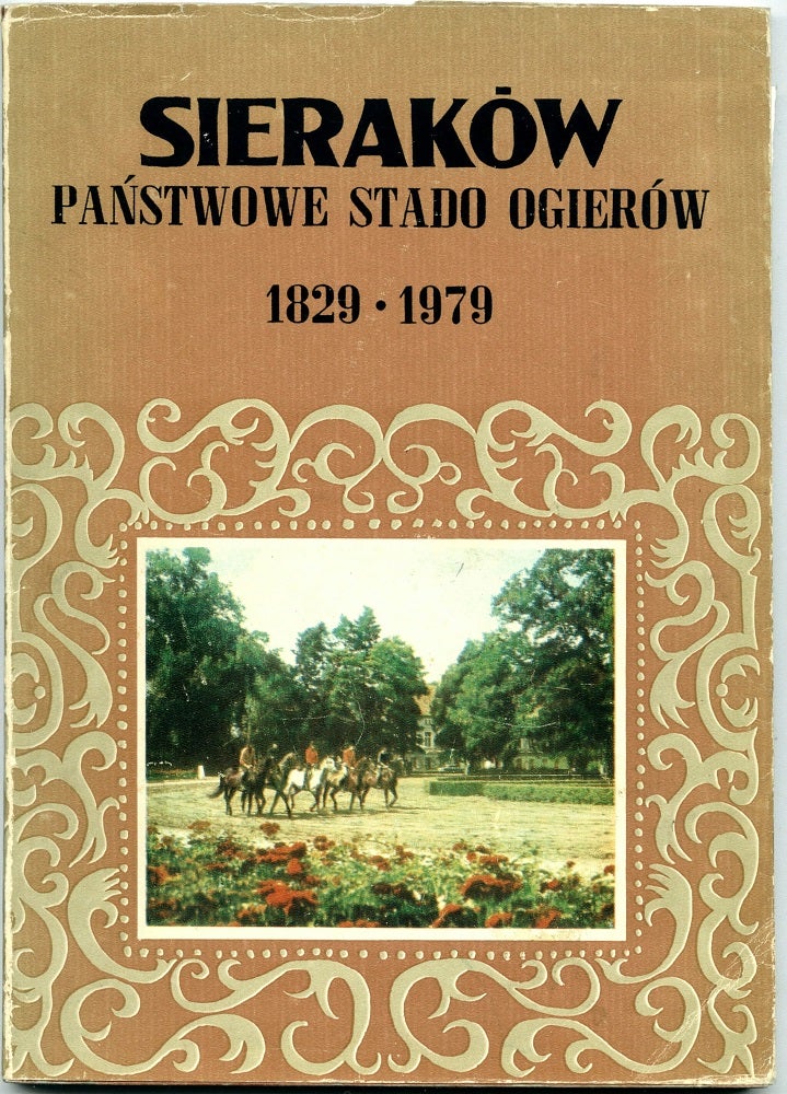 Item #15959 Sierakow: Panstwowe Stado Ogierow 1829-1979 [Polish State Stud Farm]. Anna Nowicka-Posluszna.