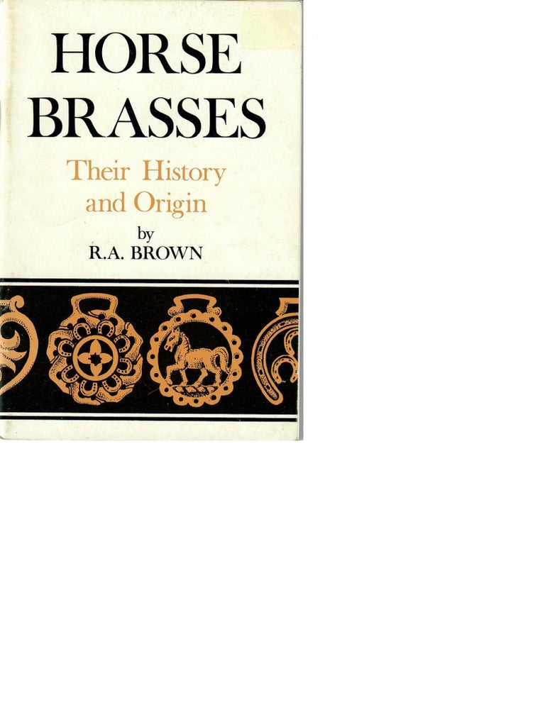 Item #16497 Horse Brasses: Their History and Origin. R. A. Brown.