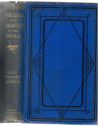 Item #16503 Coaching, with Anecdotes of the Road. Lord William Pitt Lennox