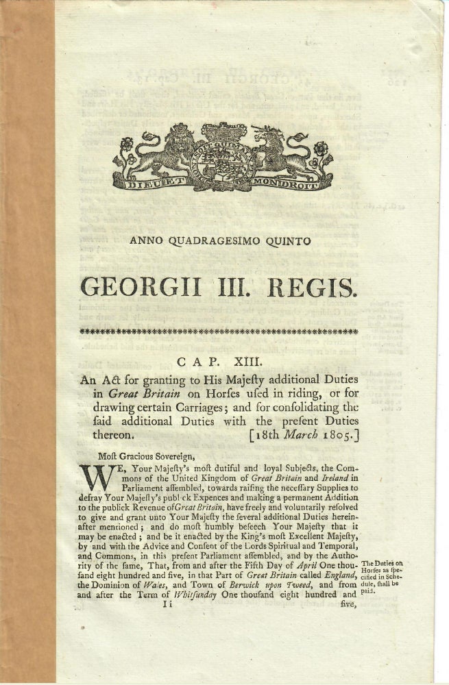 Item #16513 An Act for Granting to His Majesty Additional Duties in Great Britain on Horses Used in Riding, or for Drawing Certain Carriages [etc.]. Act of Parliament.