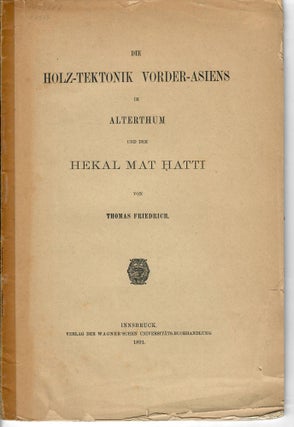 Item #23233 Die Holz-Tektonik Vorder-Asiens im Alterthum und der Hekal Mat Hatti. Thomas Friedrich