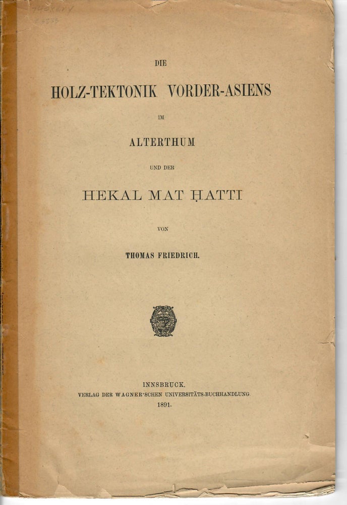 Item #23233 Die Holz-Tektonik Vorder-Asiens im Alterthum und der Hekal Mat Hatti. Thomas Friedrich.