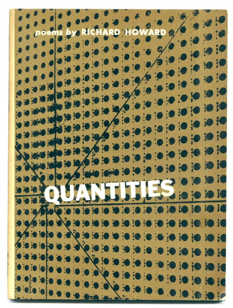 Item #25293 Quantities [first edition of author's first book, presentation copy]. Richard Howard.