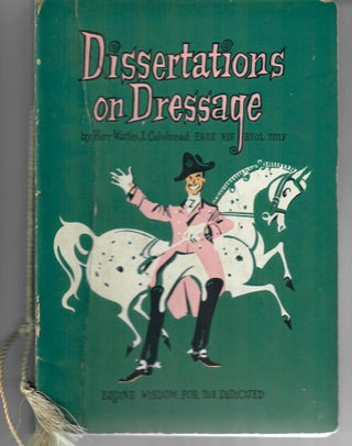 Item #25794 Dissertations on Dressage; Equine Wisdom for the Dedicated. Watjen J. Cakebread, pseud
