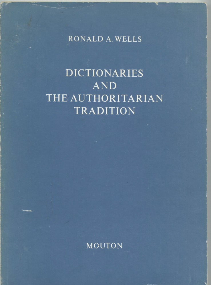 Item #25931 Dictionaries and the Authoritarian Tradition; A Study in English Usage. Ronald A. Wells.