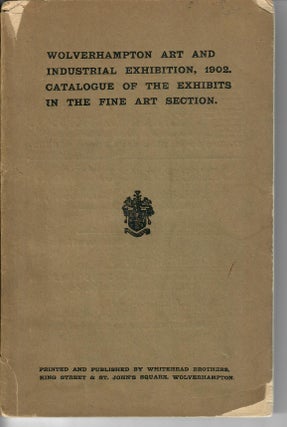 Item #26261 Catalogue of the Exhibits in the Fine Art Section. Wolverhampton Art, 1902 Industrial...