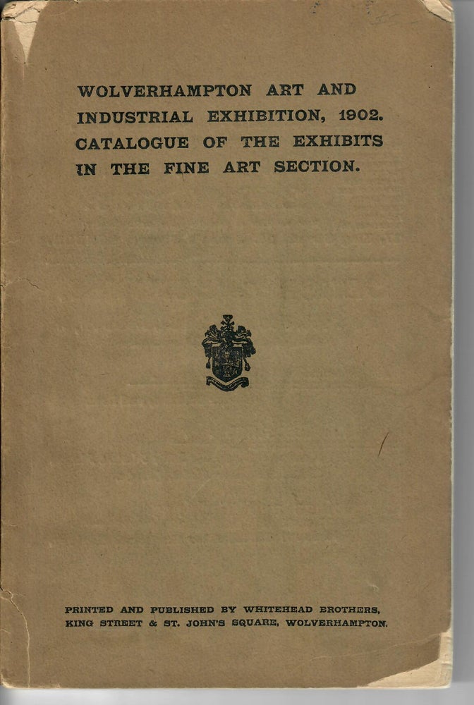 Item #26261 Catalogue of the Exhibits in the Fine Art Section. Wolverhampton Art, 1902 Industrial Exhibition.