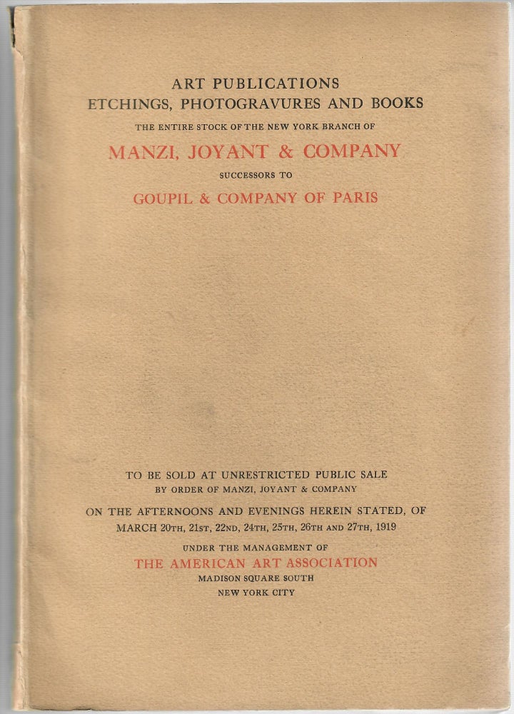 Item #30014 Art Publications, Etchings, Photogravures and Books; The Entire Stock of the New York Branch of Manzi, Joyant & Company Successors to Goupil & Company of Paris. American Art Association.