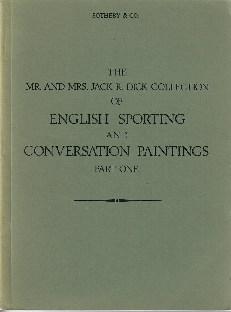 Item #30071 Catalogue of The Mr. and Mrs. Jack R. Dick Collection of English Sporting and Conversation Paintings: Part One. Sotheby, Co.