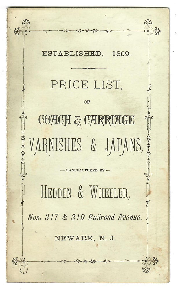 Item #30139 Price List of Coach & Carriage Varnishes & Japans; Manufactured by Hedden & Wheeler. Hedden, Wheeler, paint firm.