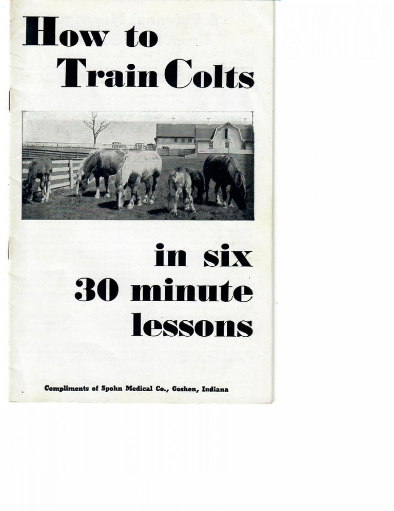 Item #30239 How to Train Colts in Six 30 Minute Lessons. for Spohn Medical Co No named author.
