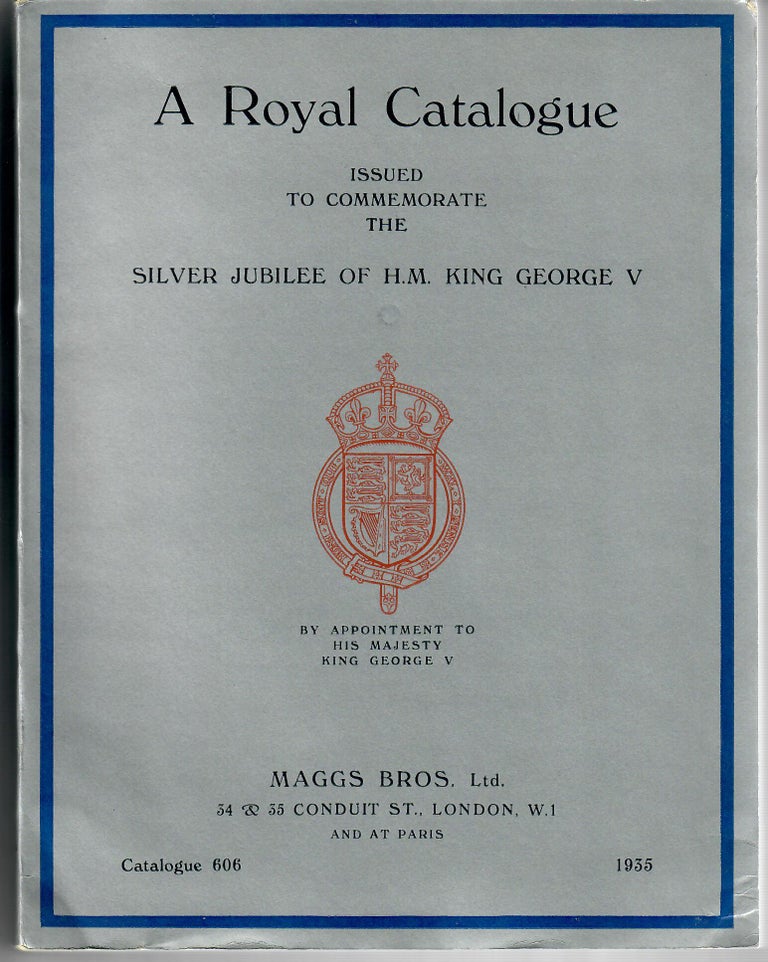 Item #30321 A Royal Catalogue [Catalogue 606]; Comprising Books, Bindings, Autograph Letters, Engravings and Coins by or relating to Royalty. Maggs Bros.