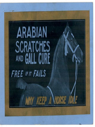 Item #30339 Arabian Scratches and Gall Cure; Free If It Fails--Why Keep a Horse Idle. Anonymous