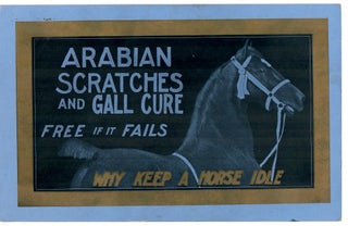 Item #30339 Arabian Scratches and Gall Cure; Free If It Fails--Why Keep a Horse Idle. Anonymous