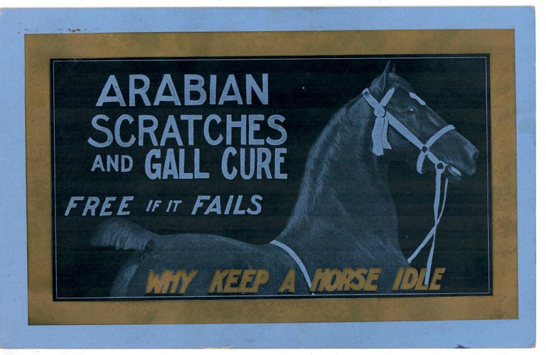 Item #30339 Arabian Scratches and Gall Cure; Free If It Fails--Why Keep a Horse Idle. Anonymous.