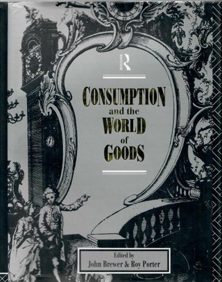 Item #30344 Consumption and the World of Goods. John Brewer, eds Roy Porter