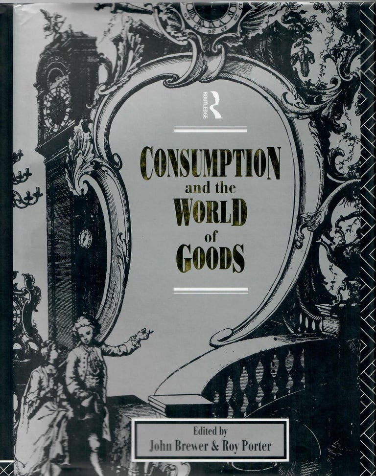 Item #30344 Consumption and the World of Goods. John Brewer, eds Roy Porter.