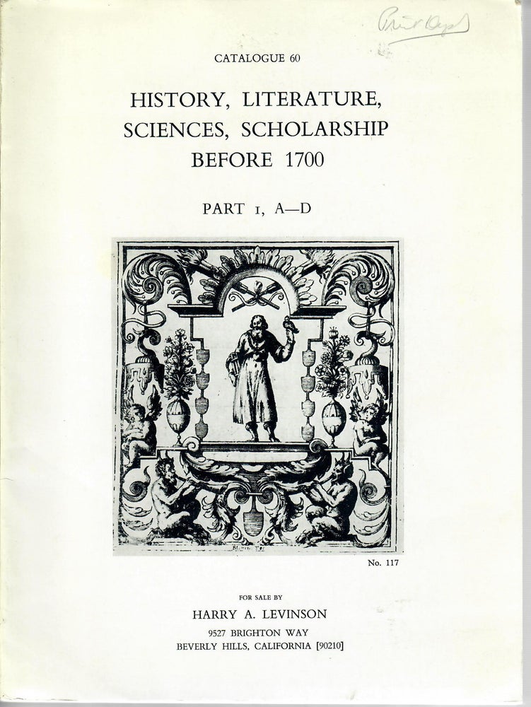 Item #30346 Catalogue 60: History, Literature, Sciences, Scholarship before 1700; Part I, A-D. Harry A. Levinson, bookseller.