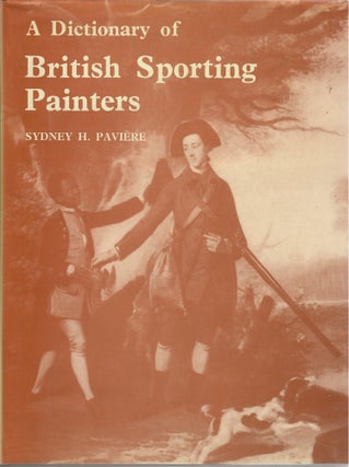 Item #30391 A Dictionary of British Sporting Painters. Sydney H. Paviere