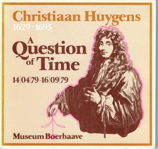Item #30393 Christiaan Huygens 1629-1695; A Question of Time. A. J. F. Gogelein, fwd., ed. H F....