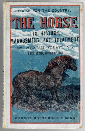 Item #30545 The Horse; Its History, Management, and Treatment [cover subtitle]. William Youatt