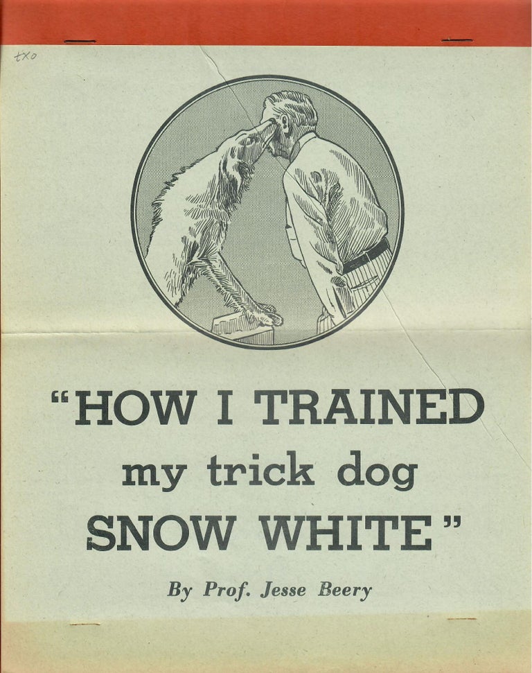 Item #30555 How I Trained My Trick Dog Snow White. Jesse Beery.