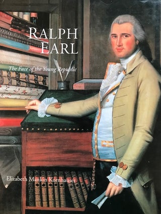 Item #30633 Ralph Earl; The Face of the Young Republic. Elizabeth Mankin Kornhauser