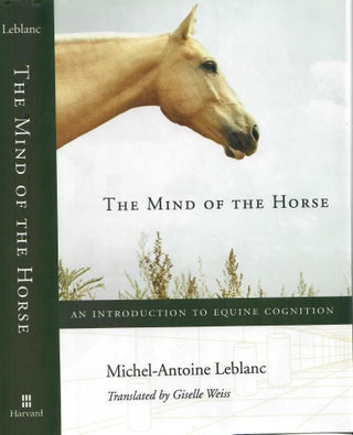 Item #30646 The Mind of the Horse; An Introduction to Equine Cognition. Michel-Antoine Leblanc