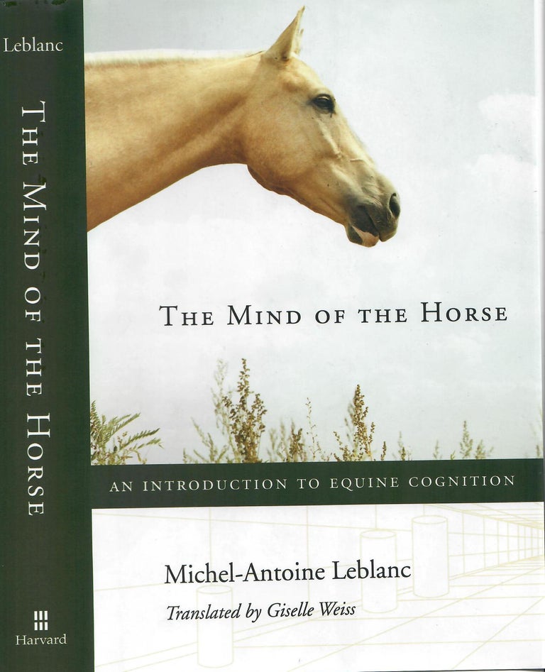 Item #30646 The Mind of the Horse; An Introduction to Equine Cognition. Michel-Antoine Leblanc.