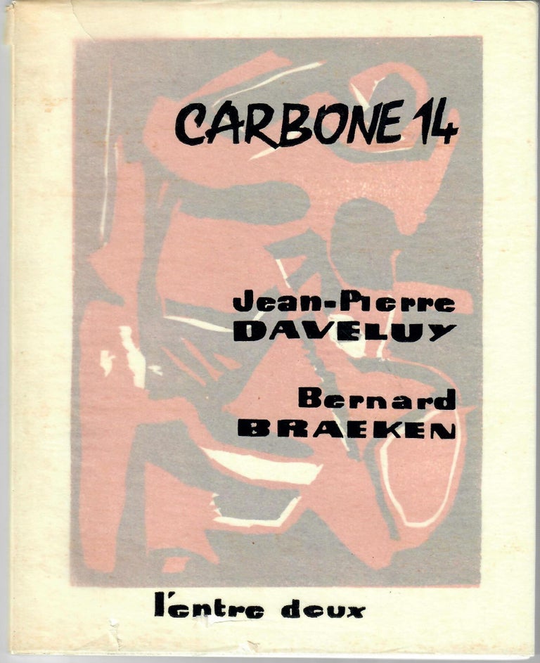 Item #30664 Carbone 14; Poemes de l'oubli suivis de petit glossaire a l'usage des geologues du coeur. Jean-Pierre Daveluy, Bernard Braeken.