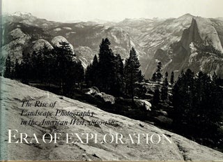 Item #30669 Era of Exploration; The Rise of Landscape Photography in the American West,...