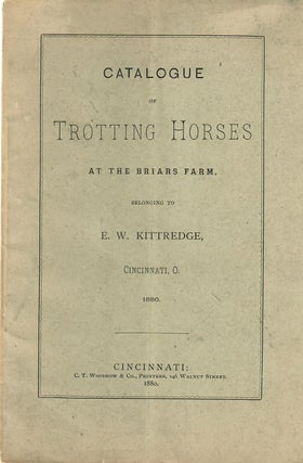 Item #30728 Catalogue of Trotting Horses at the Briars Farm, belonging to E.W. Kittredge,...