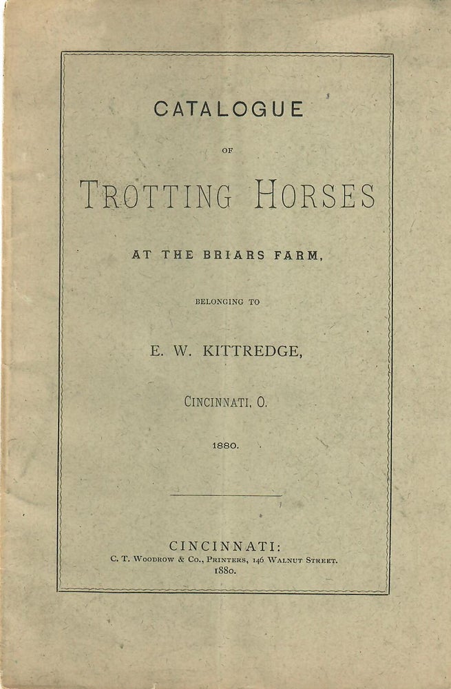 Item #30728 Catalogue of Trotting Horses at the Briars Farm, belonging to E.W. Kittredge, Cincinnati, O. E. W. Kittredge.