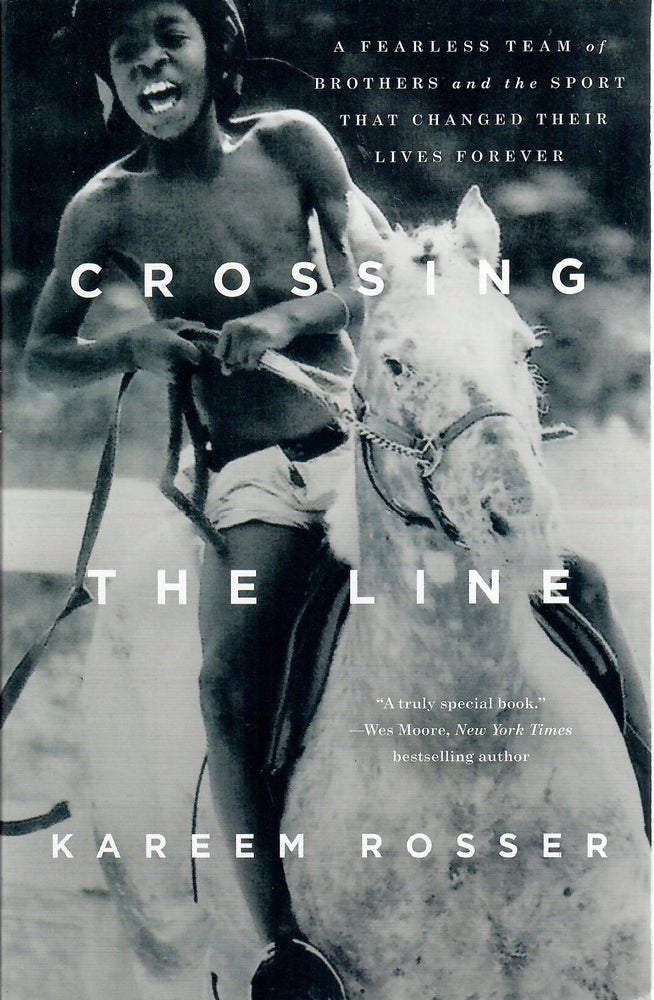 Item #30774 Crossing the Line; A Fearless Team of Brothers and the Sport That Changed Their Lives Forever. Kareem Rosser.