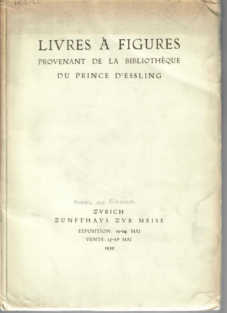 Item #30832 Livres a Figures provenant de la Bibliotheque du Prince d'Essling. Galerie Fischer, La Libraire Ancienne U. Hoepli, Lucerne, Milan.