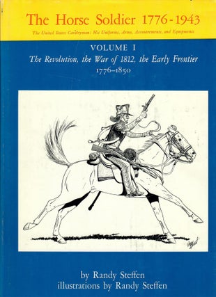 Item #30835 The Horse Soldier 1776-1943; The United States Cavalryman: His Uniforms, Arms,...
