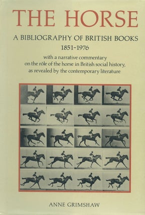 Item #30839 The Horse: A Bibliography of British Books 1851-1976 [1 of 1000]. Anne Grimshaw