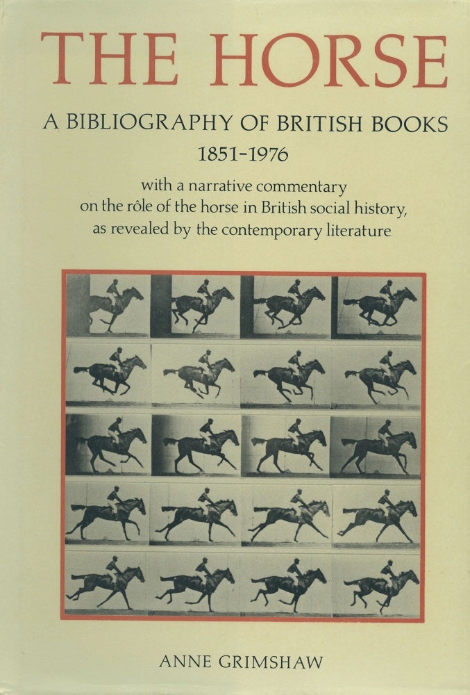 Item #30839 The Horse: A Bibliography of British Books 1851-1976 [1 of 1000]. Anne Grimshaw.
