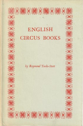 Item #30846 A Bibliography of Books on the Circus in English from 1773 to 1964. Raymond Toole-Stott