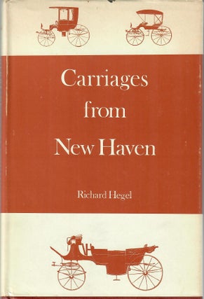 Item #30877 Carriages from New Haven; New Haven's Nineteenth Century Carriage Industry....