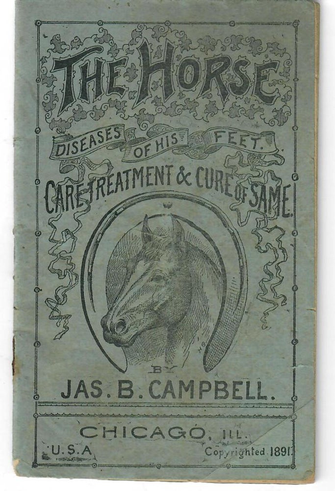 Item #30894 The Horse: Diseases of His Feet; Care Treatment & Cure of Same. Jas. B. Campbell, James.