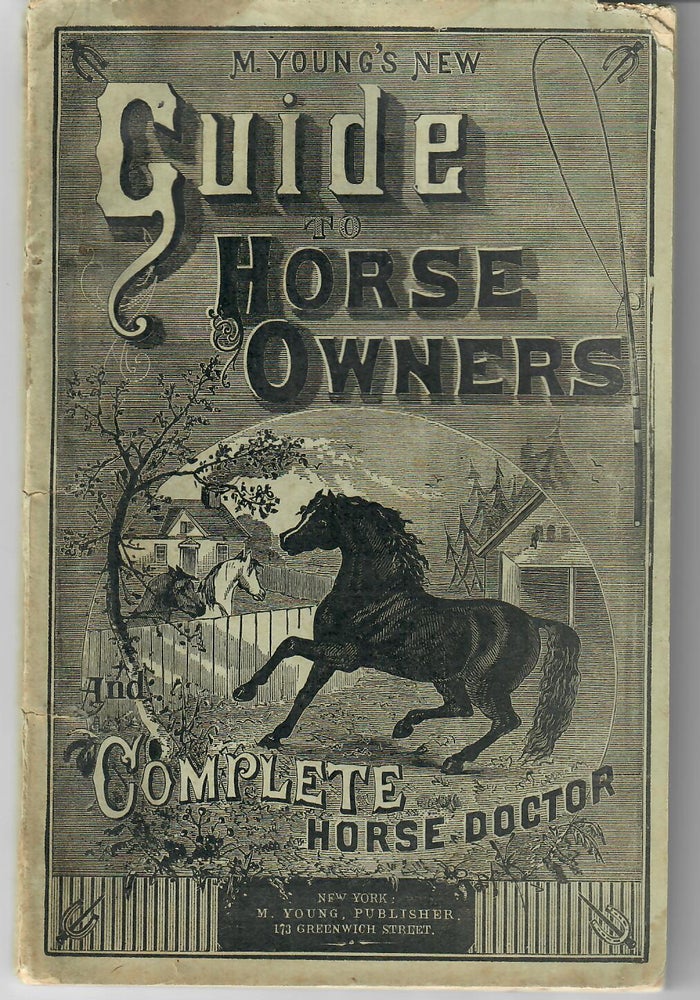 Item #30896 M. Young's New Guide to Horse Owners; A Complete Horse Doctor embracing Everything about a Horse Worth Knowing. M. Young.